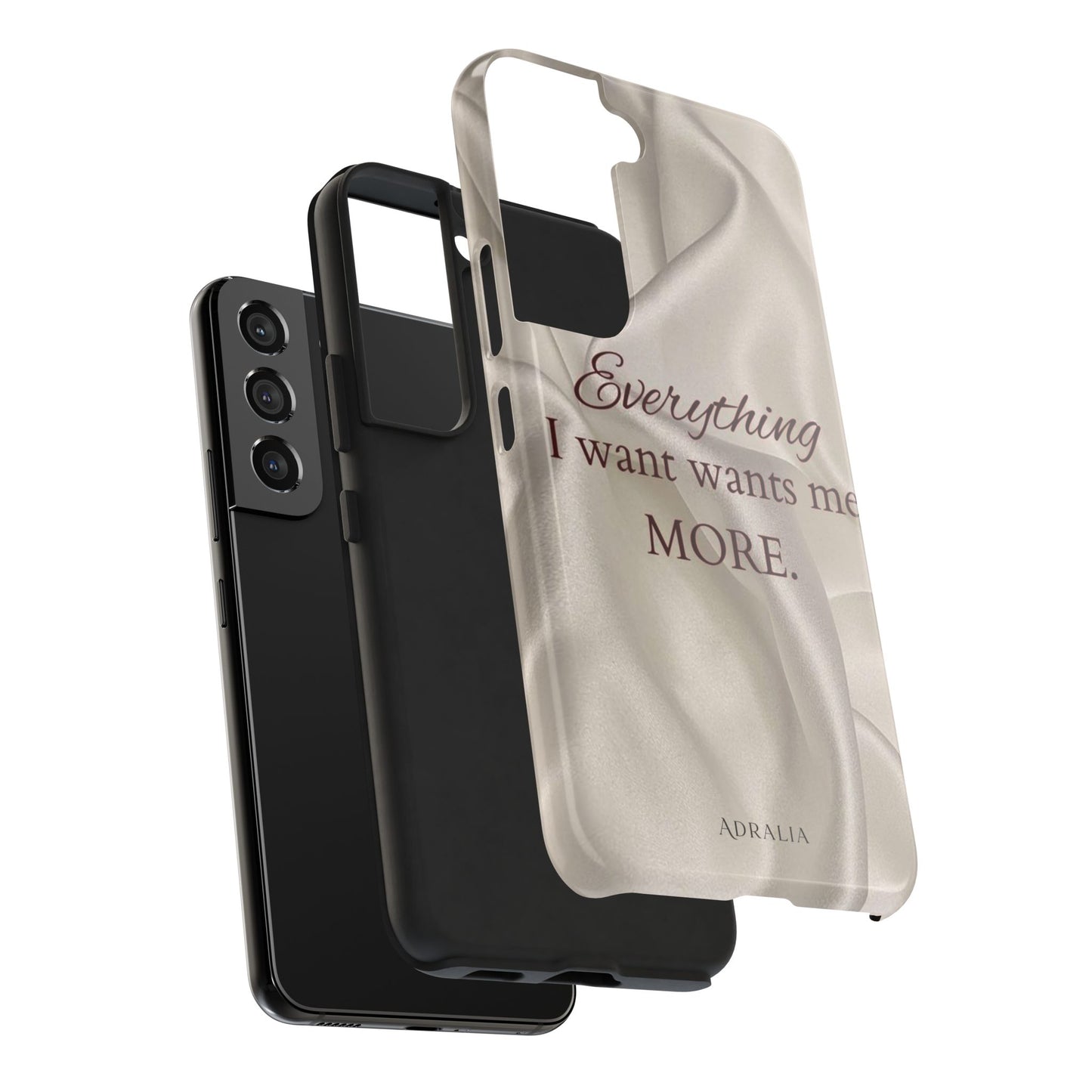 Luxury Satin Quote Phone Case — "Everything I Want Wants Me More" Tough Protective Cover