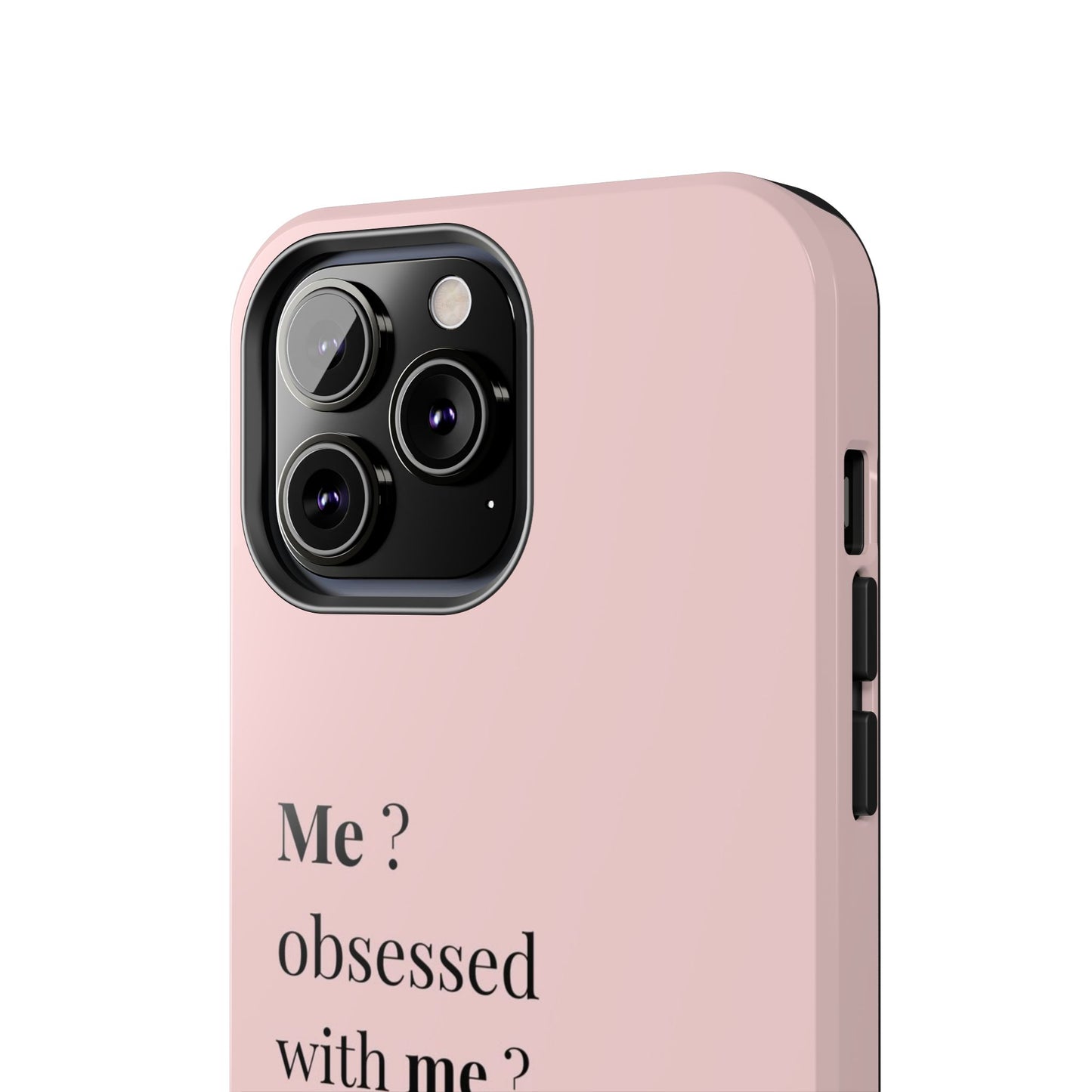 Tough Phone Case — "Me? Obsessed With Me? Oh, of course I am" Pink Protective Case