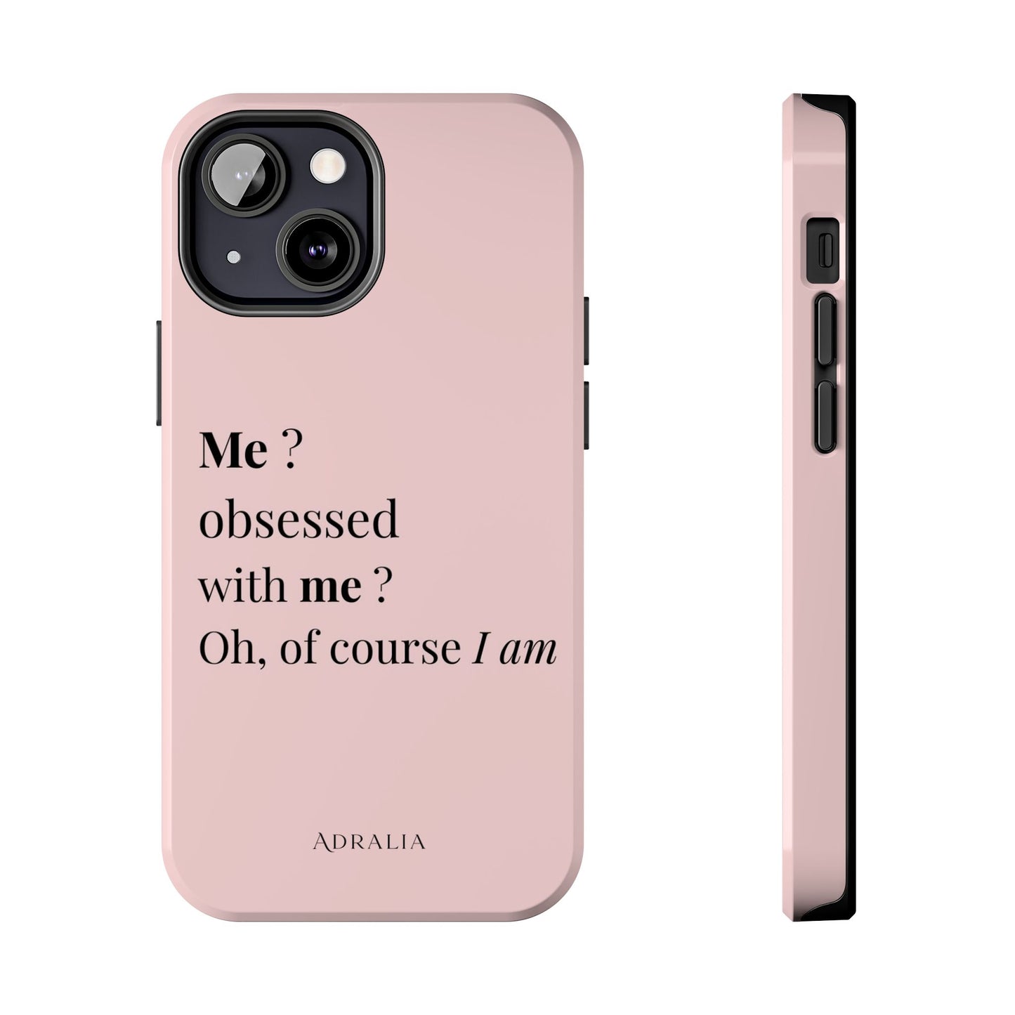 Tough Phone Case — "Me? Obsessed With Me? Oh, of course I am" Pink Protective Case
