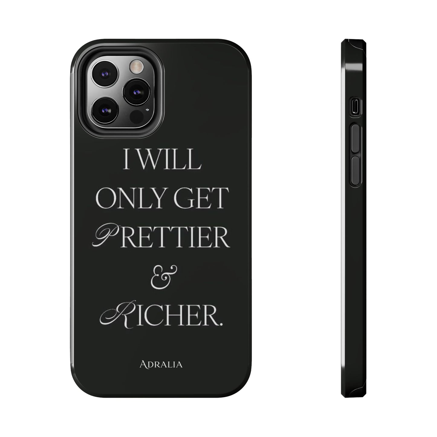 Tough Phone Case — “I Will Only Get Prettier & Richer.” Glossy Protective Phone Cover