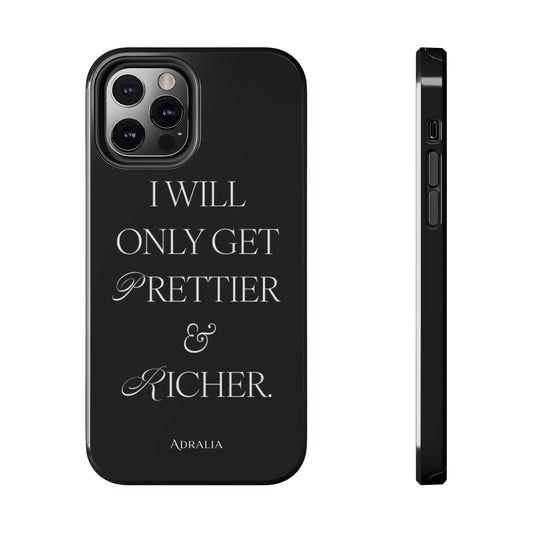 Tough Phone Case — “I Will Only Get Prettier & Richer.” Glossy Protective Phone Cover