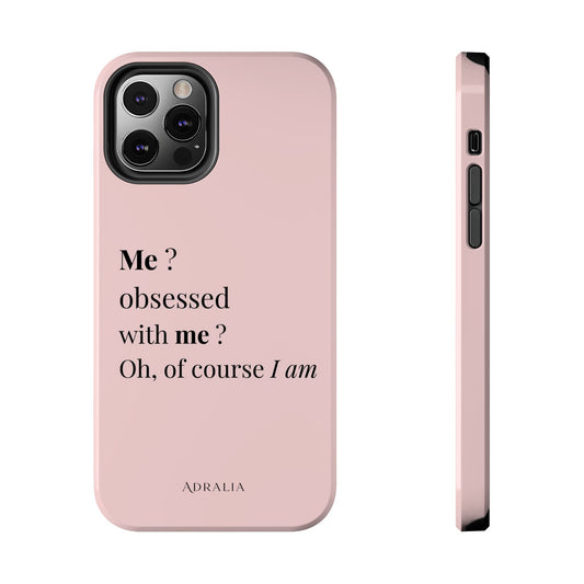 Tough Phone Case — "Me? Obsessed With Me? Oh, of course I am" Pink Protective Case