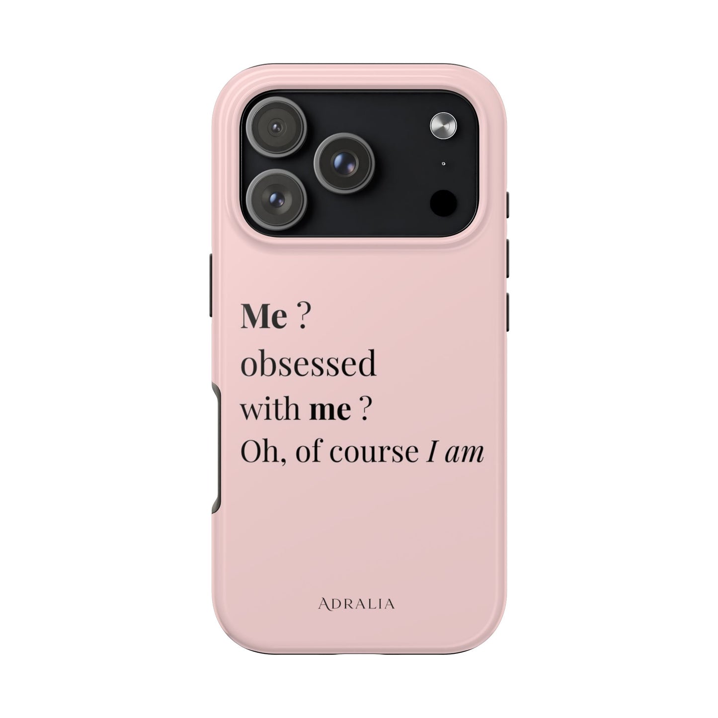Tough Phone Case — "Me? Obsessed With Me? Oh, of course I am" Pink Protective Case
