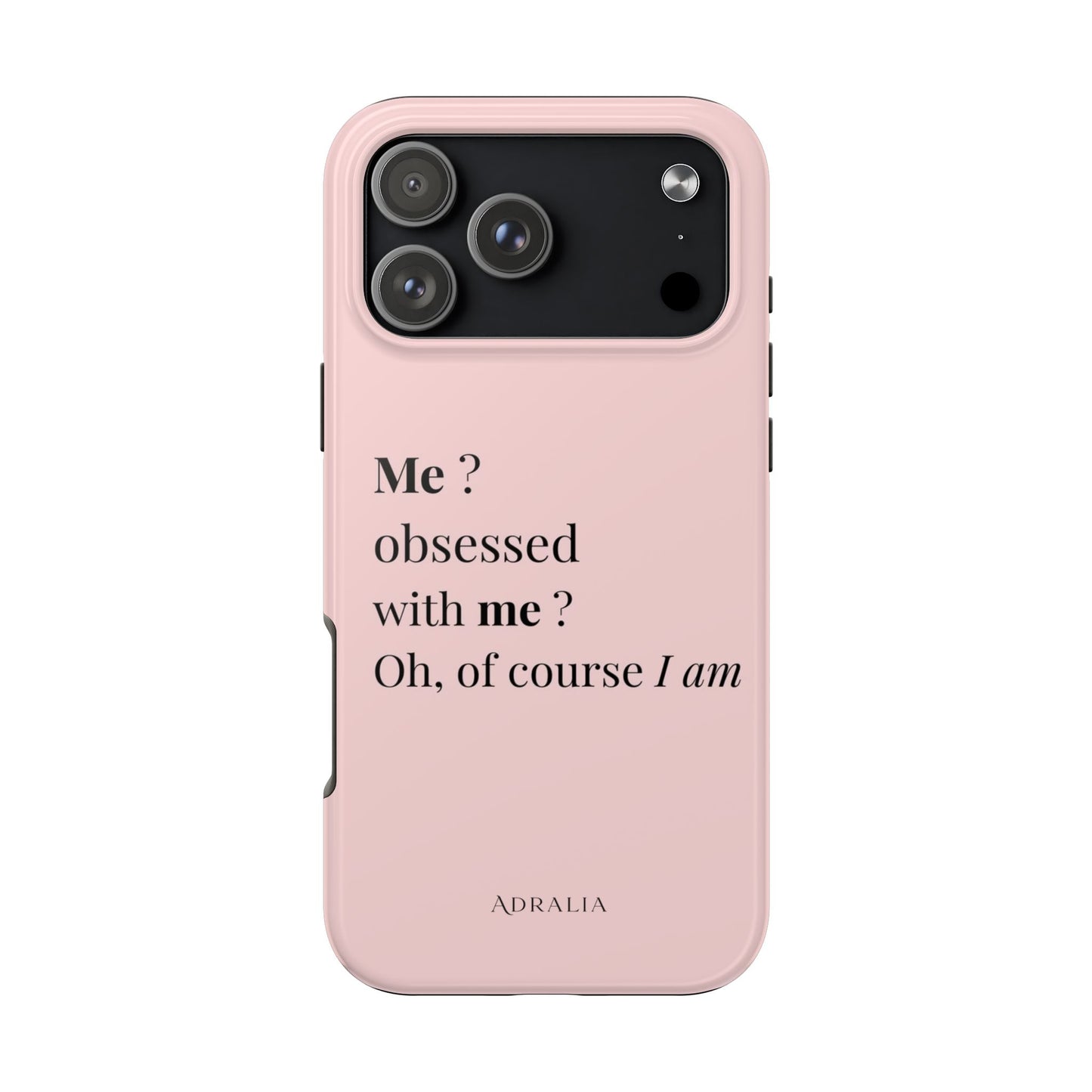 Tough Phone Case — "Me? Obsessed With Me? Oh, of course I am" Pink Protective Case