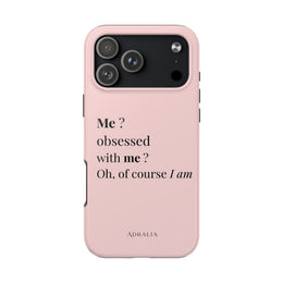 Tough Phone Case — "Me? Obsessed With Me? Oh, of course I am" Pink Protective Case