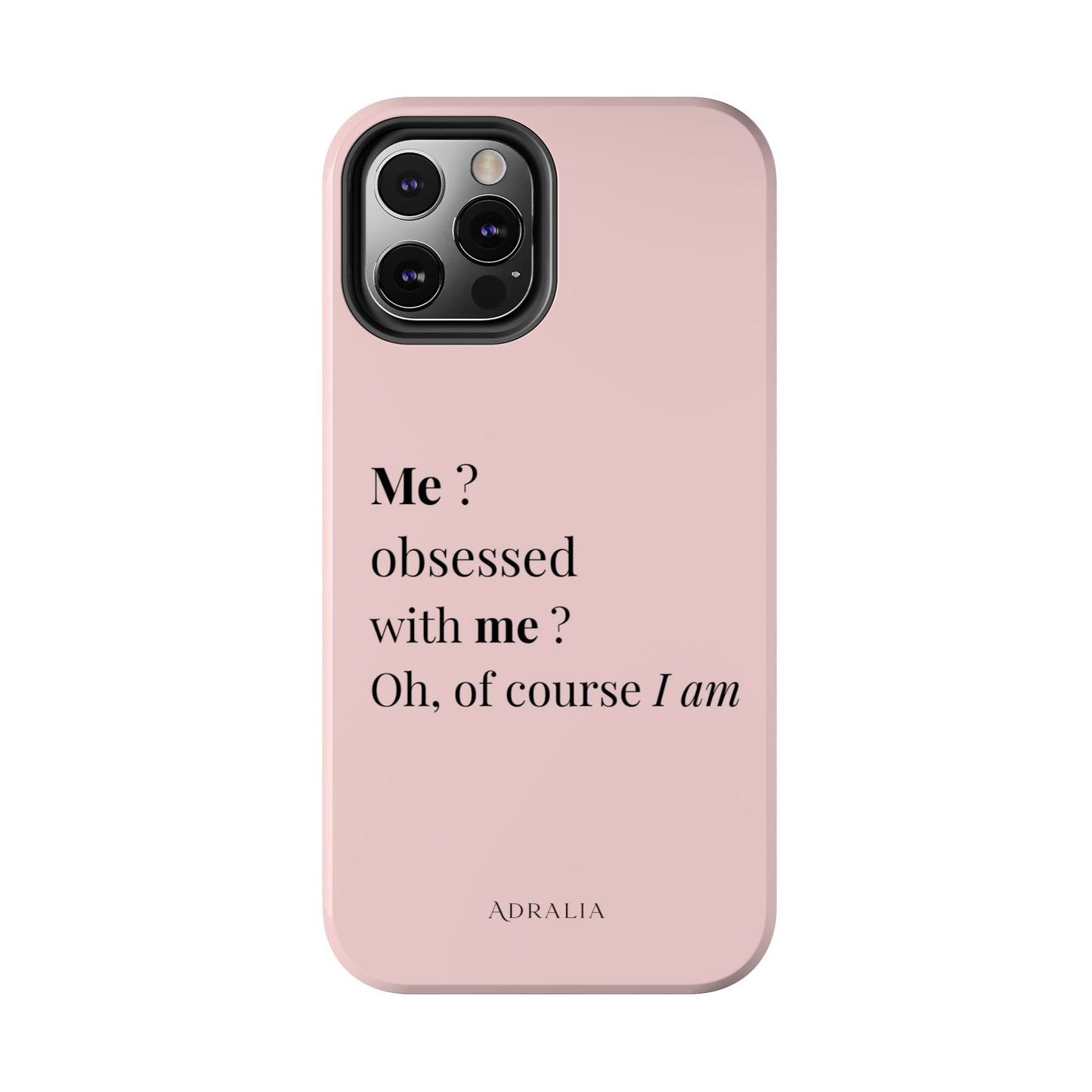 Tough Phone Case — "Me? Obsessed With Me? Oh, of course I am" Pink Protective Case