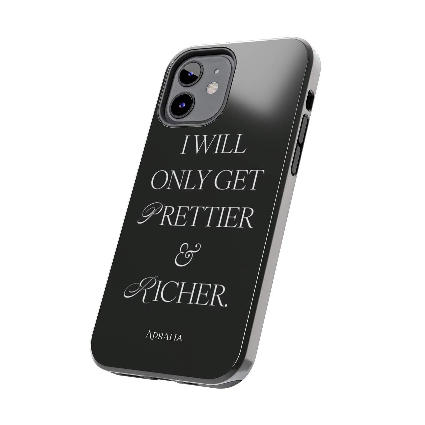 Tough Phone Case — “I Will Only Get Prettier & Richer.” Glossy Protective Phone Cover