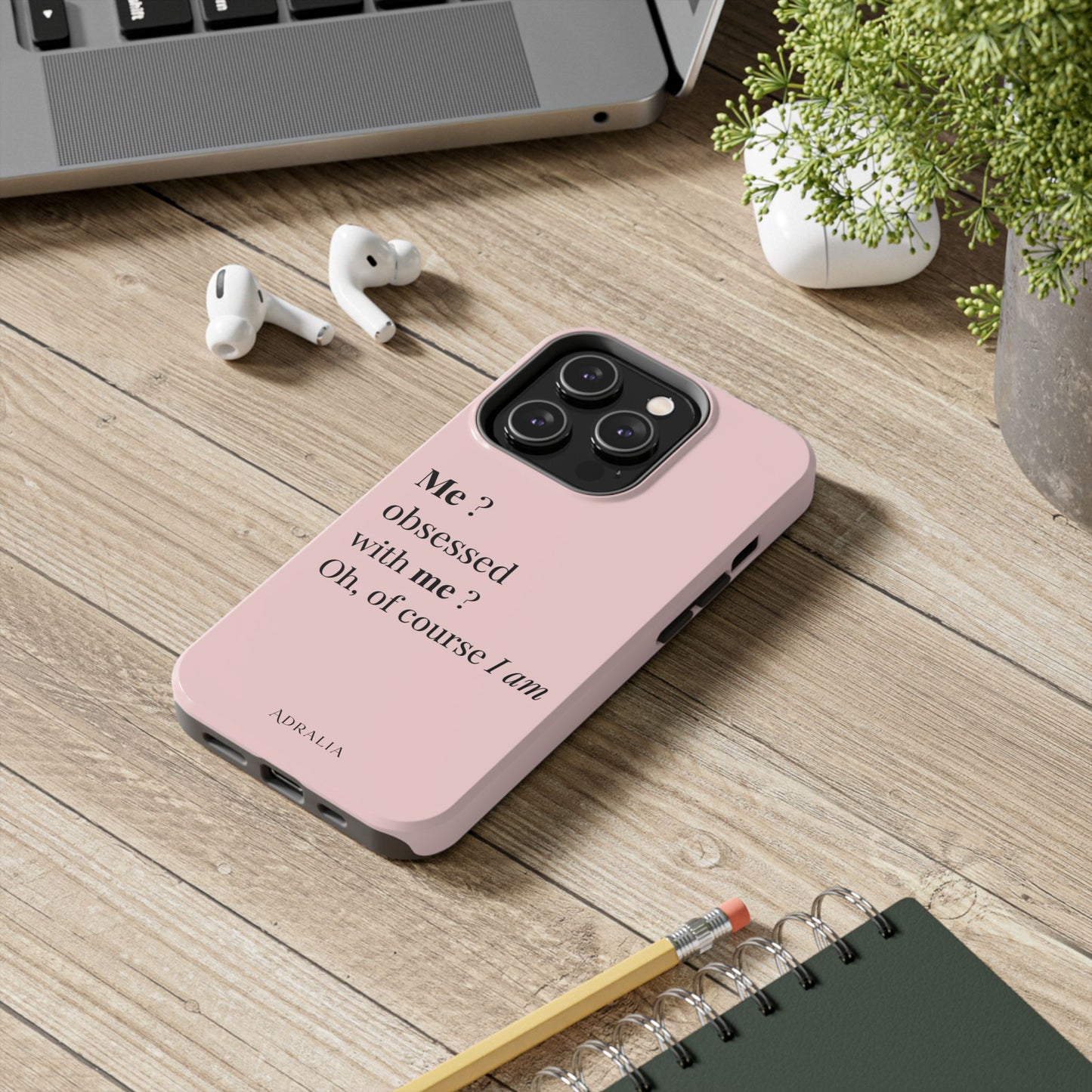 Tough Phone Case — "Me? Obsessed With Me? Oh, of course I am" Pink Protective Case