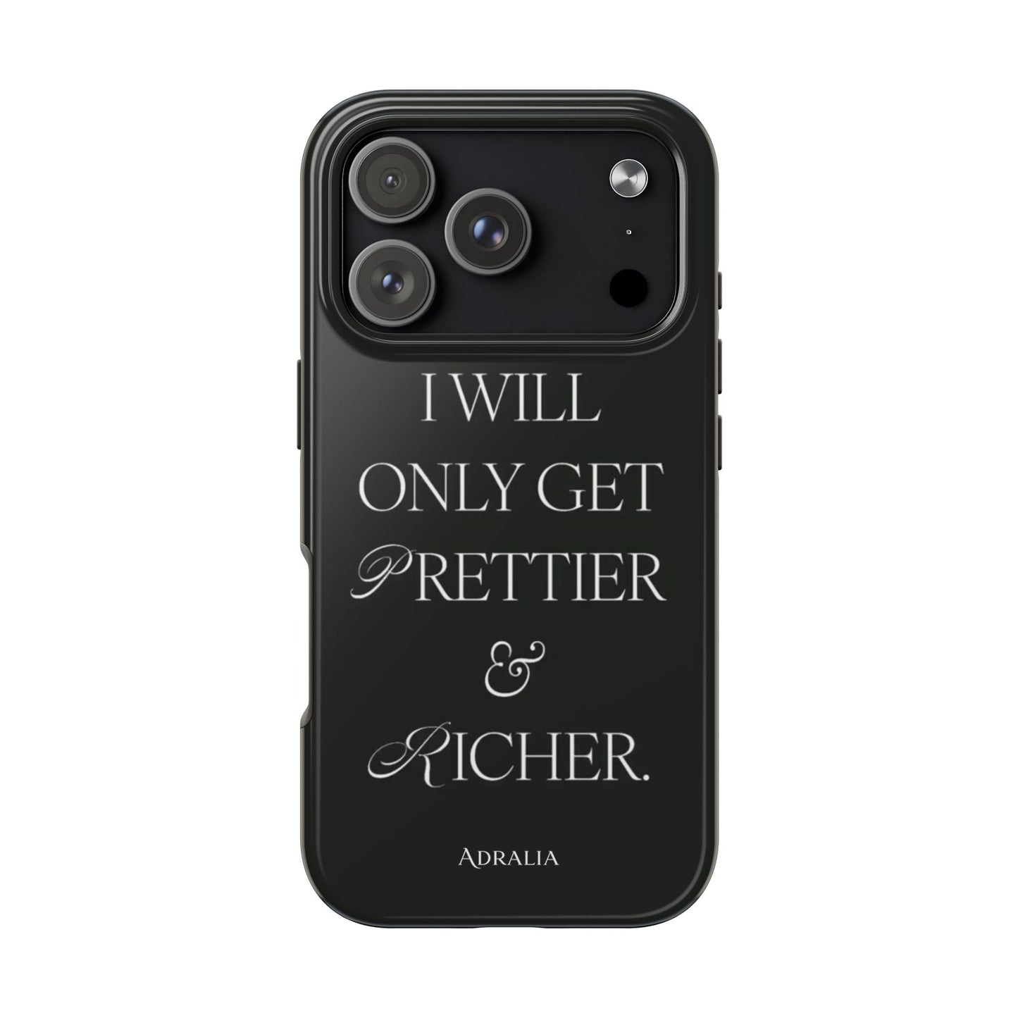Tough Phone Case — “I Will Only Get Prettier & Richer.” Glossy Protective Phone Cover