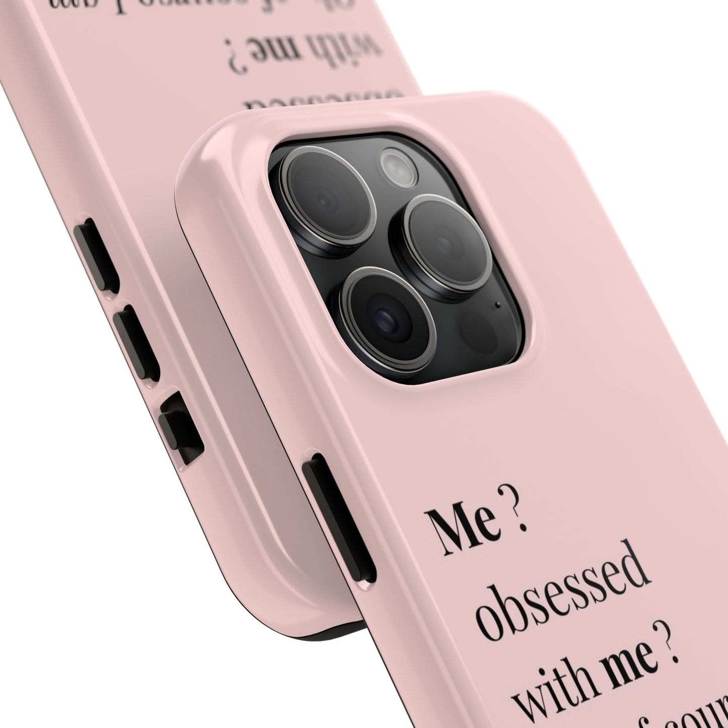 Tough Phone Case — "Me? Obsessed With Me? Oh, of course I am" Pink Protective Case