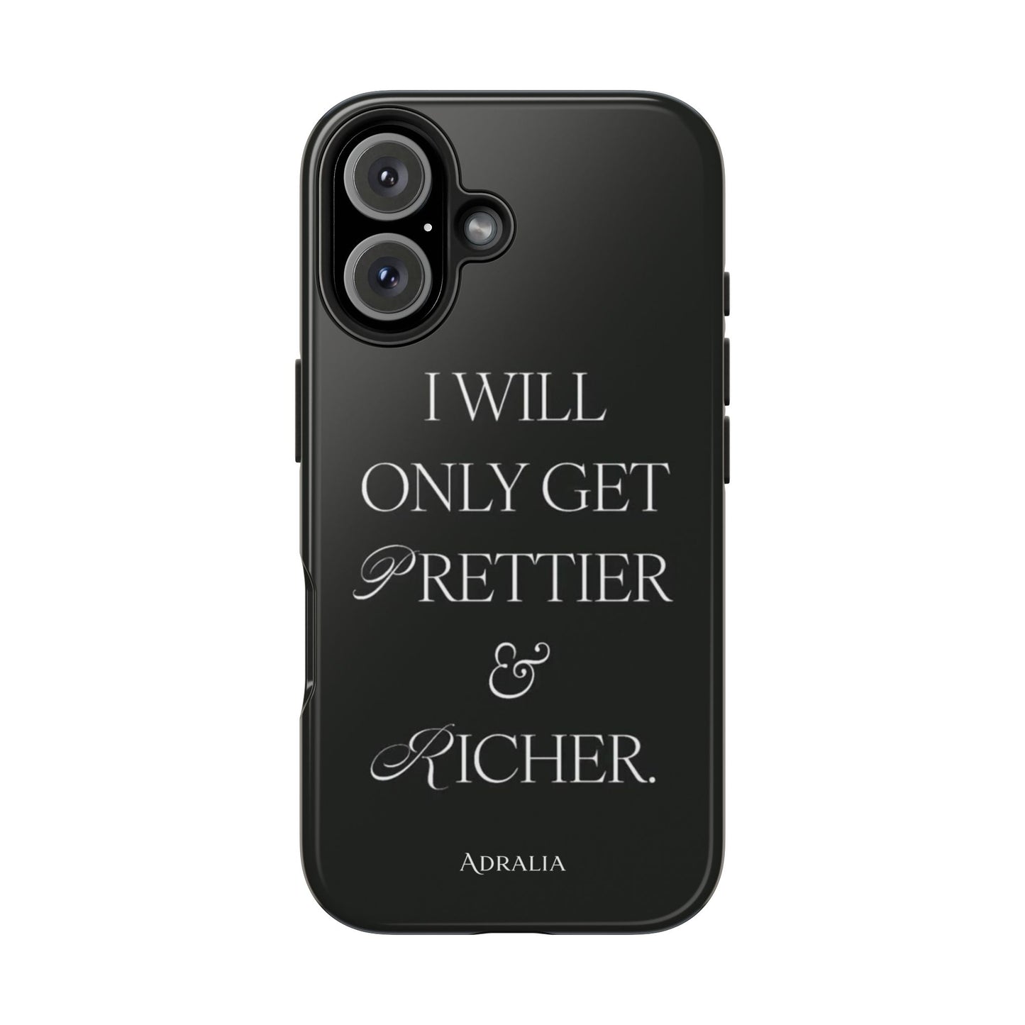 Tough Phone Case — “I Will Only Get Prettier & Richer.” Glossy Protective Phone Cover