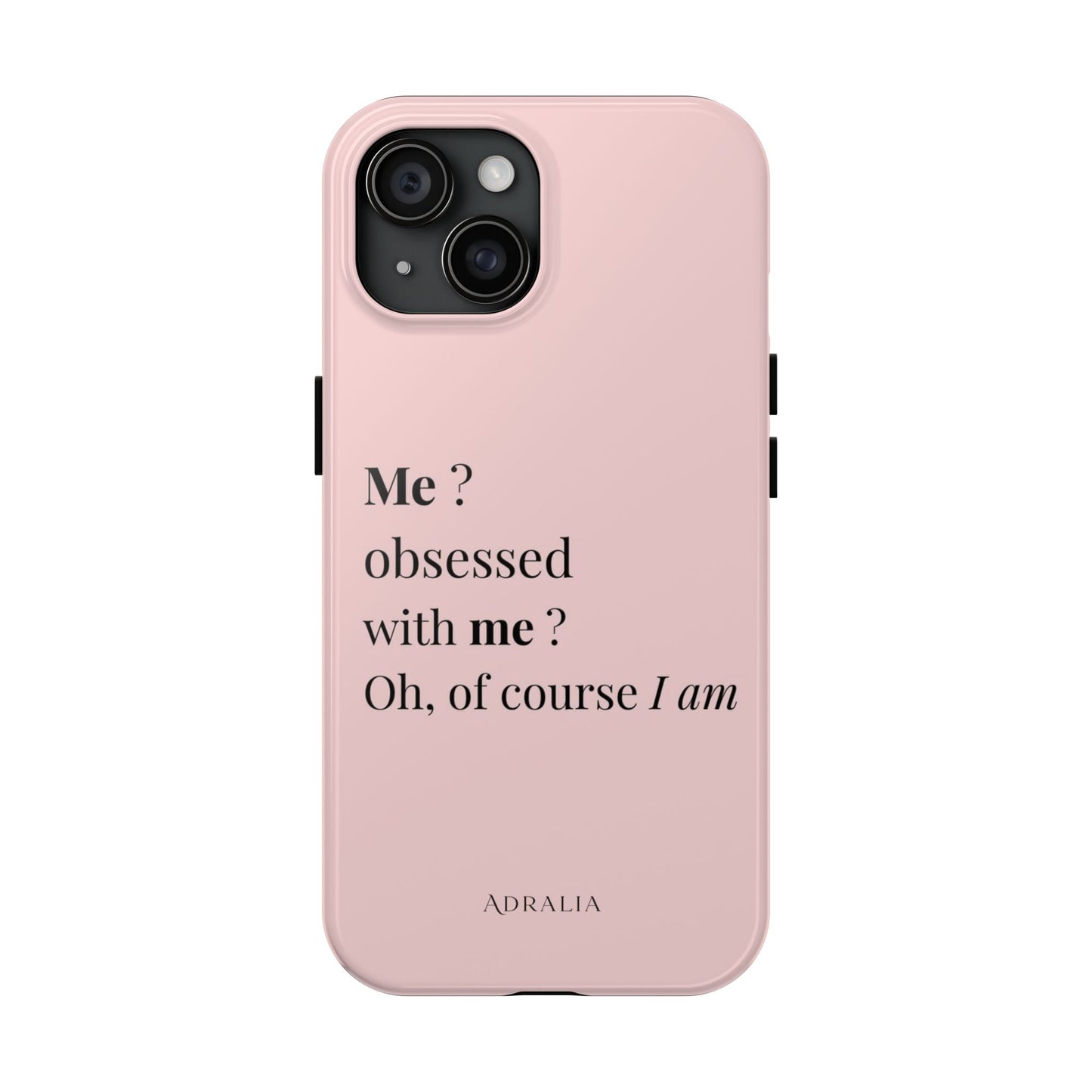Tough Phone Case — "Me? Obsessed With Me? Oh, of course I am" Pink Protective Case