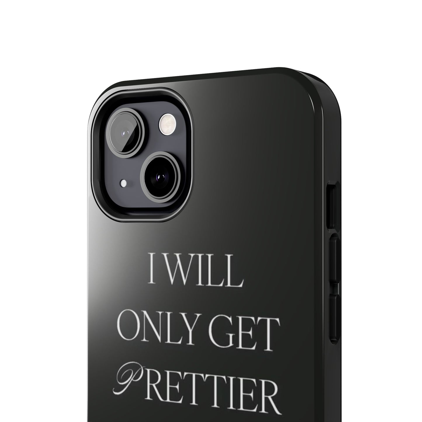 Tough Phone Case — “I Will Only Get Prettier & Richer.” Glossy Protective Phone Cover