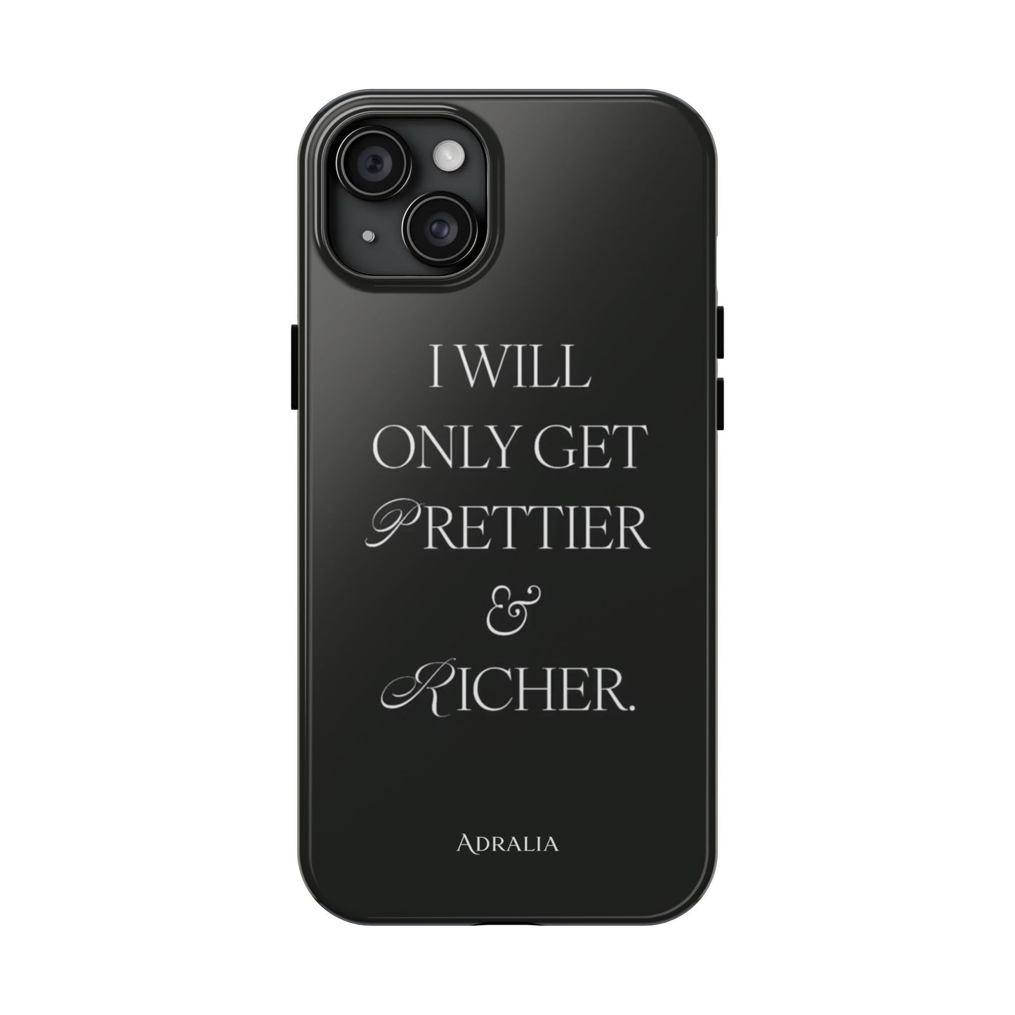 Tough Phone Case — “I Will Only Get Prettier & Richer.” Glossy Protective Phone Cover