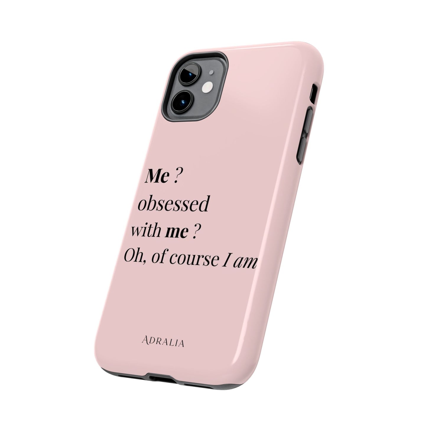 Tough Phone Case — "Me? Obsessed With Me? Oh, of course I am" Pink Protective Case