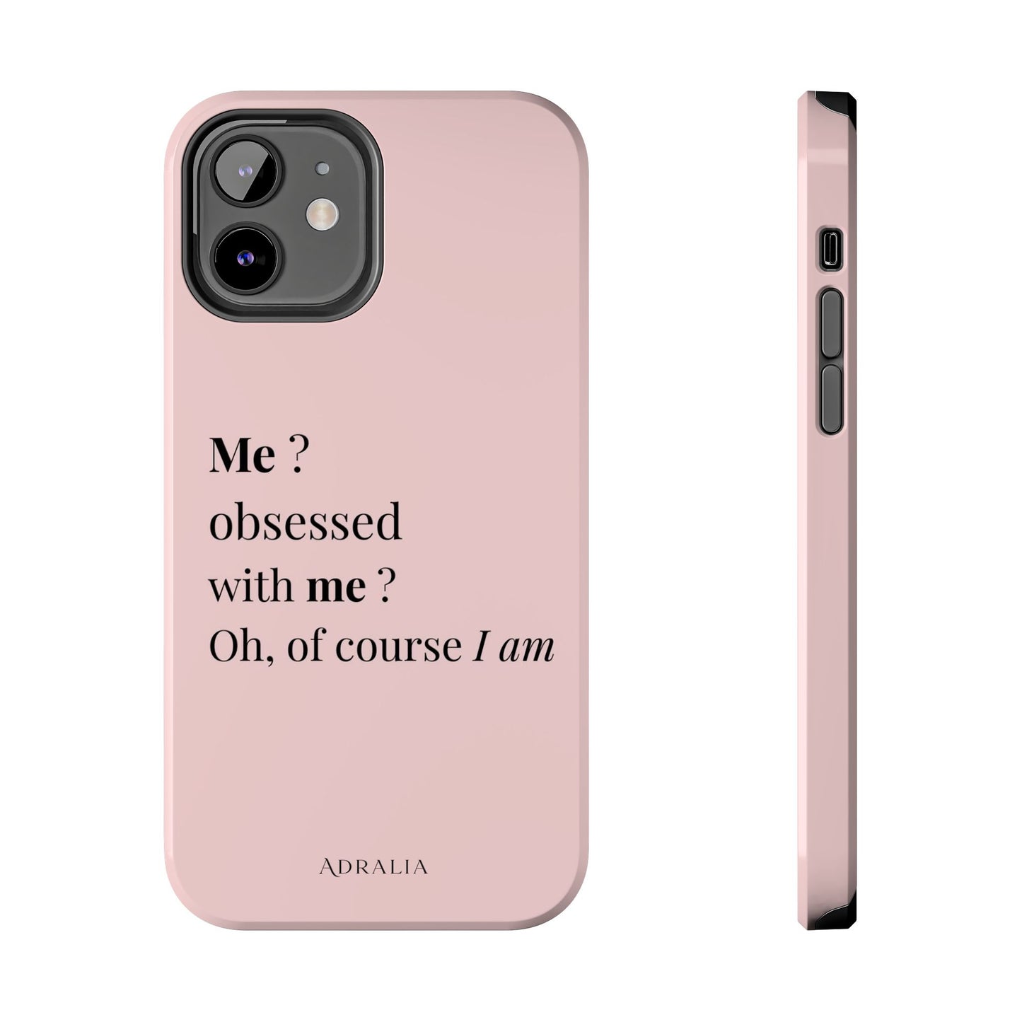 Tough Phone Case — "Me? Obsessed With Me? Oh, of course I am" Pink Protective Case