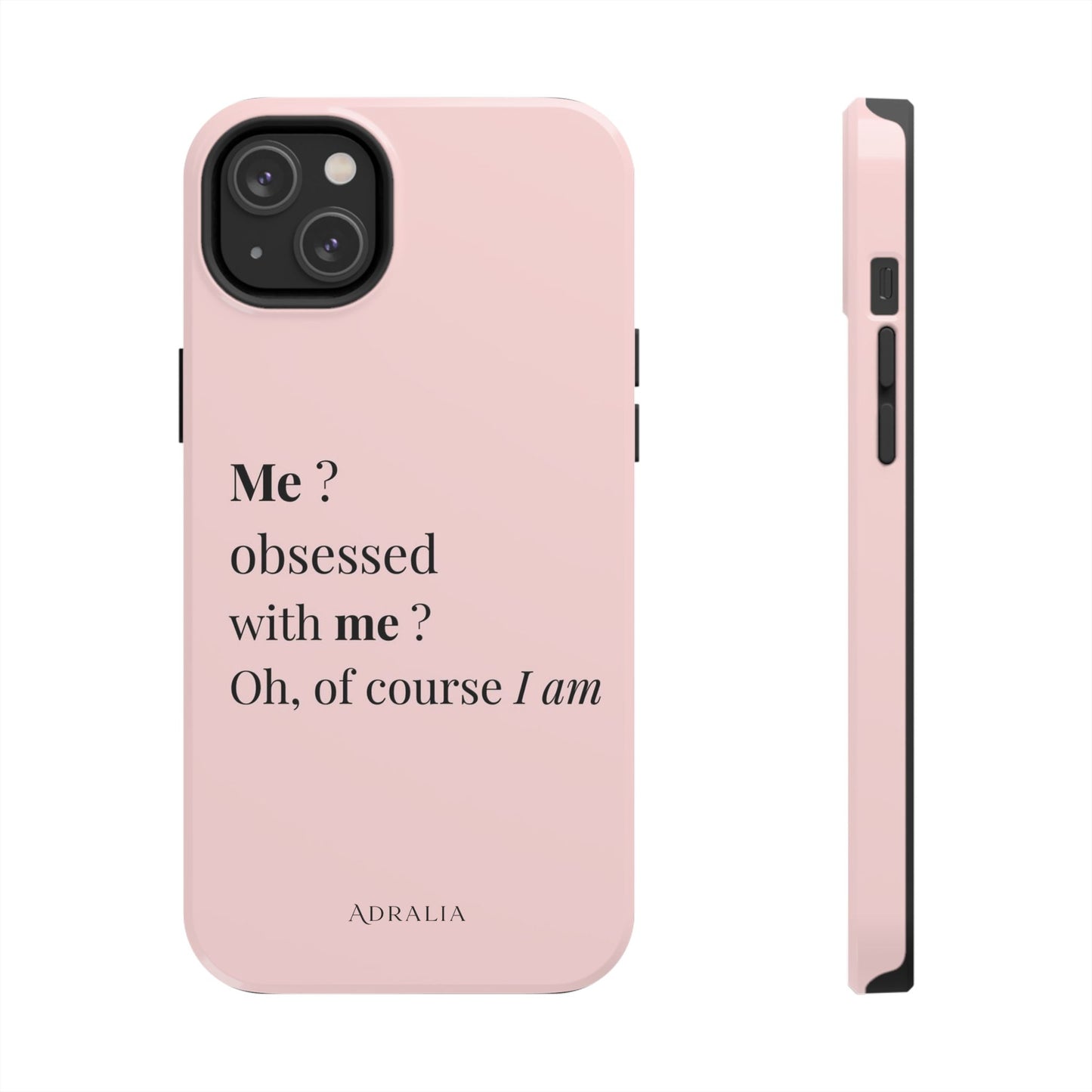 Tough Phone Case — "Me? Obsessed With Me? Oh, of course I am" Pink Protective Case