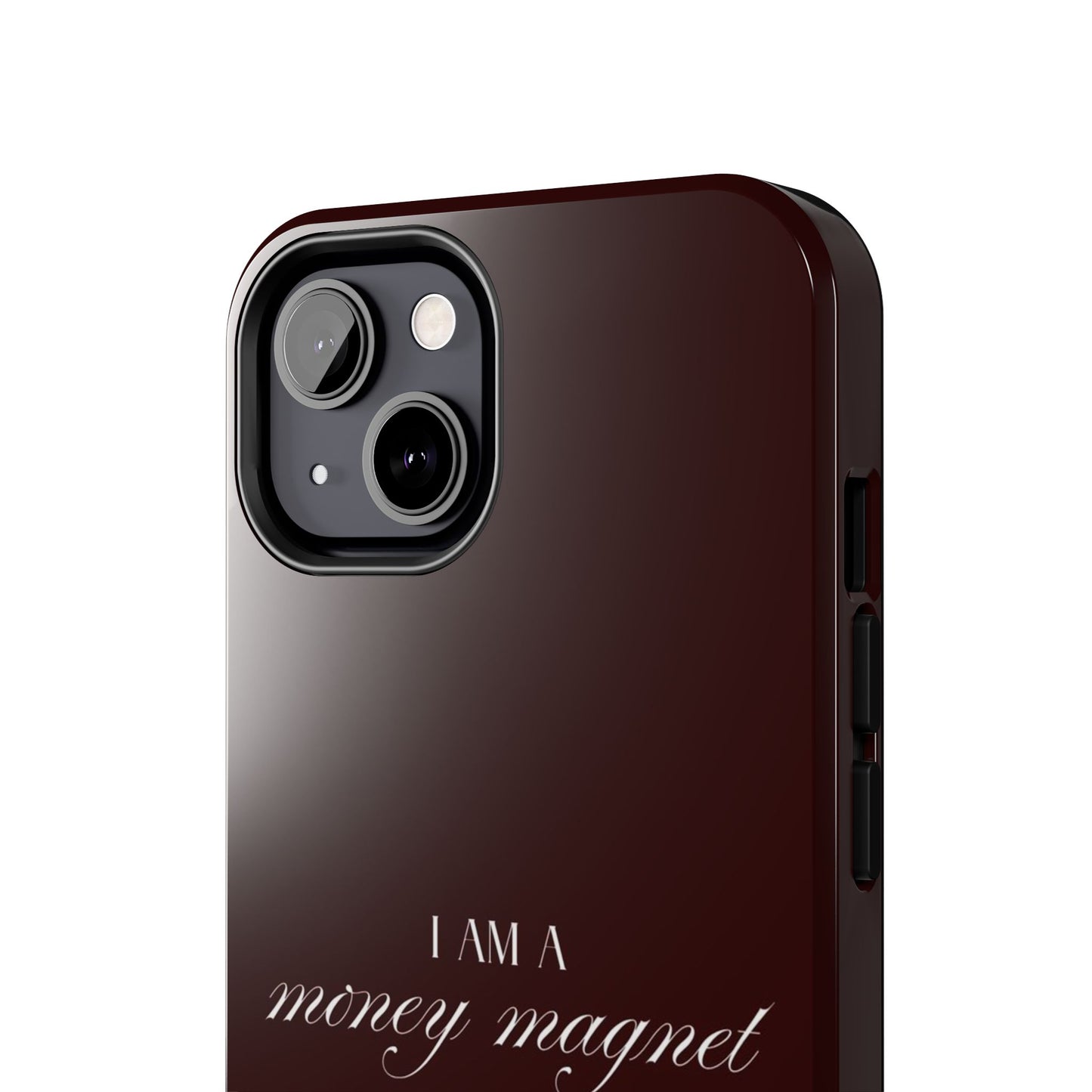 I Am a Money Magnet Tough Phone Case — Protective Glossy Phone Cover with Motivational Script