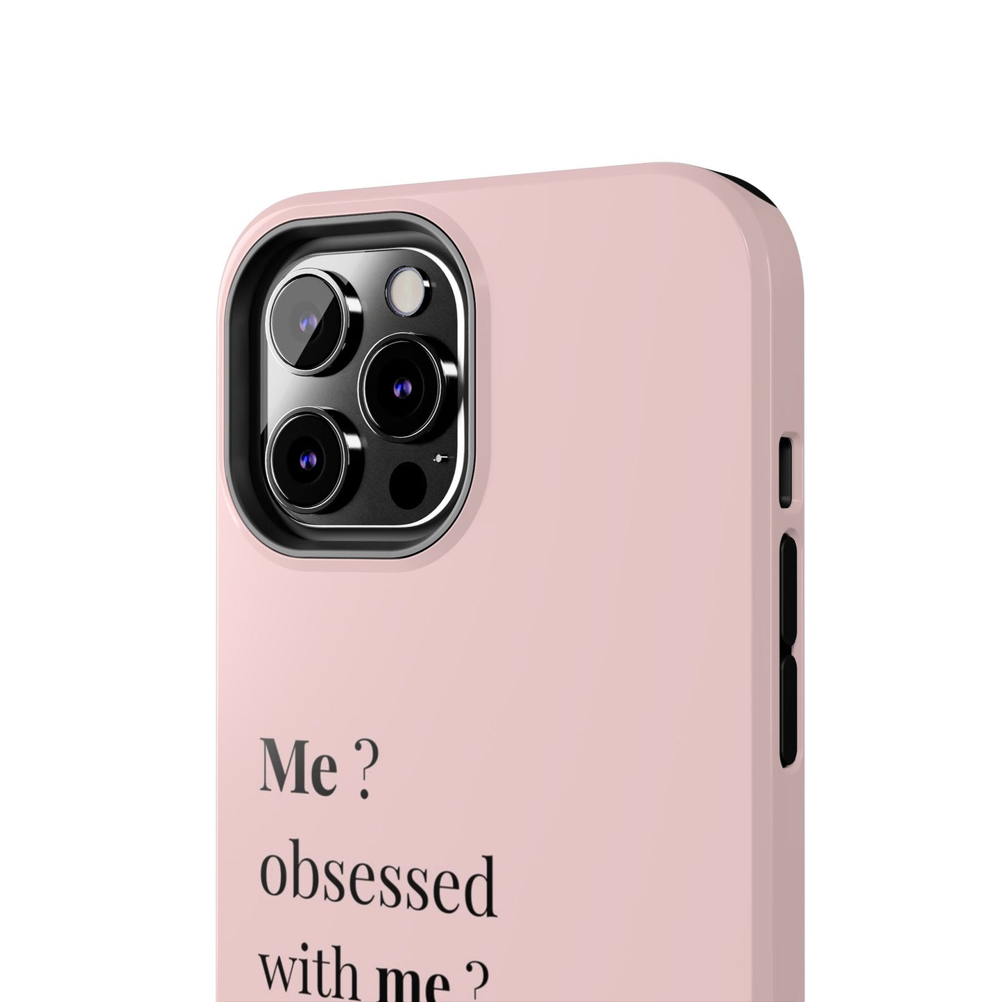 Tough Phone Case — "Me? Obsessed With Me? Oh, of course I am" Pink Protective Case