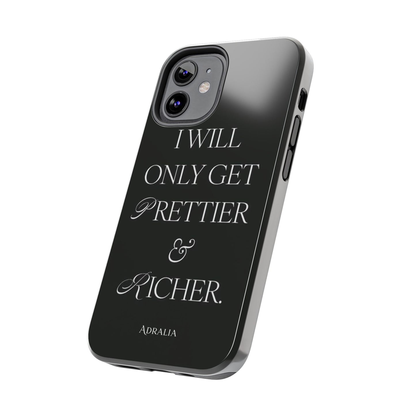Tough Phone Case — “I Will Only Get Prettier & Richer.” Glossy Protective Phone Cover