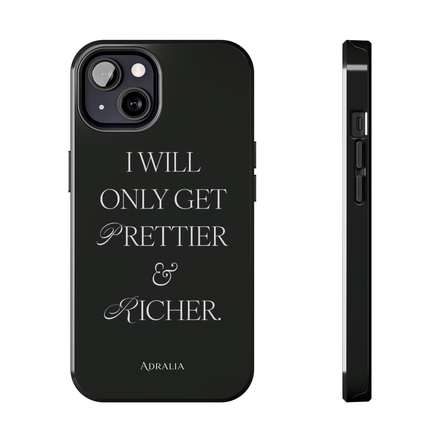 Tough Phone Case — “I Will Only Get Prettier & Richer.” Glossy Protective Phone Cover