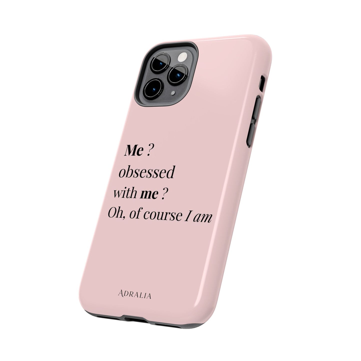 Tough Phone Case — "Me? Obsessed With Me? Oh, of course I am" Pink Protective Case