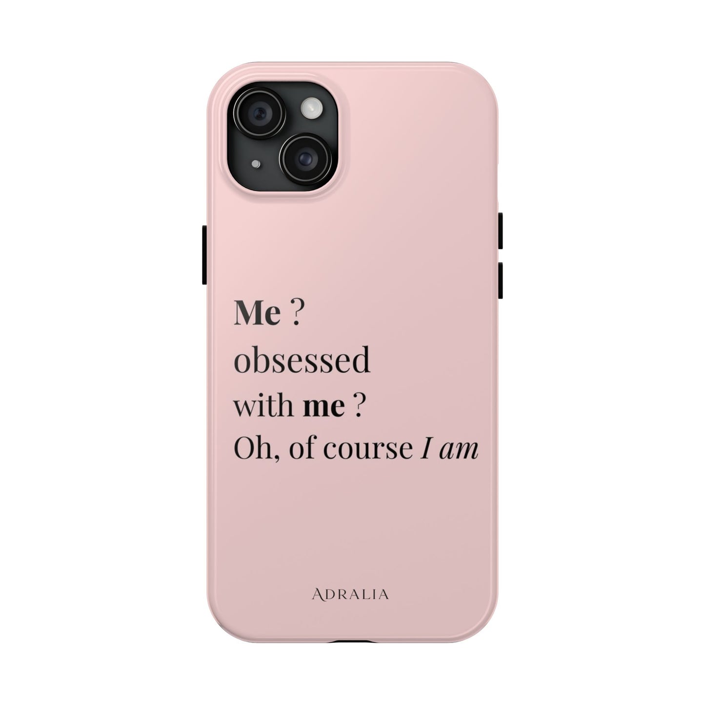 Tough Phone Case — "Me? Obsessed With Me? Oh, of course I am" Pink Protective Case