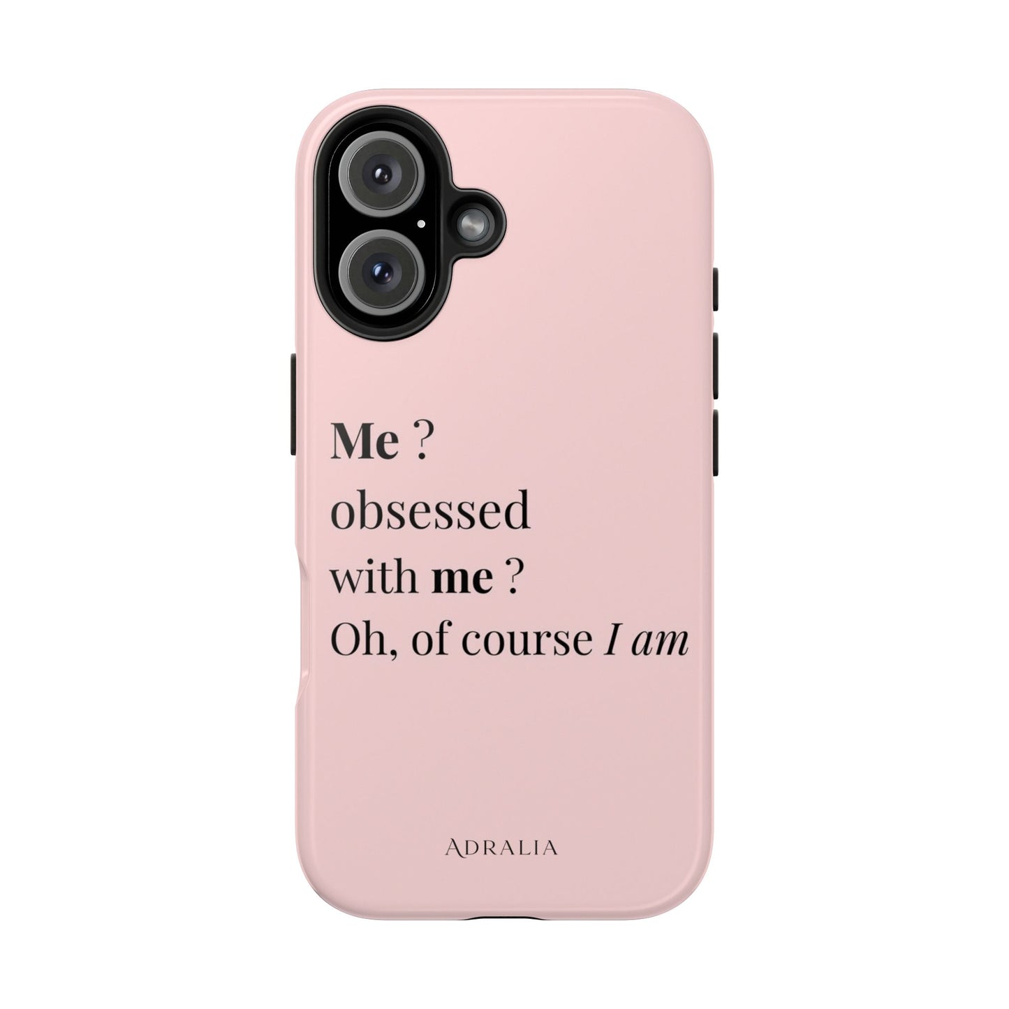Tough Phone Case — "Me? Obsessed With Me? Oh, of course I am" Pink Protective Case