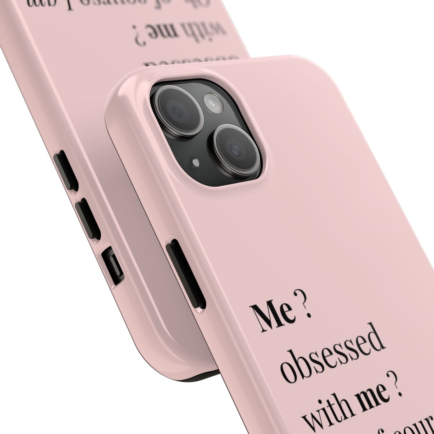 Tough Phone Case — "Me? Obsessed With Me? Oh, of course I am" Pink Protective Case