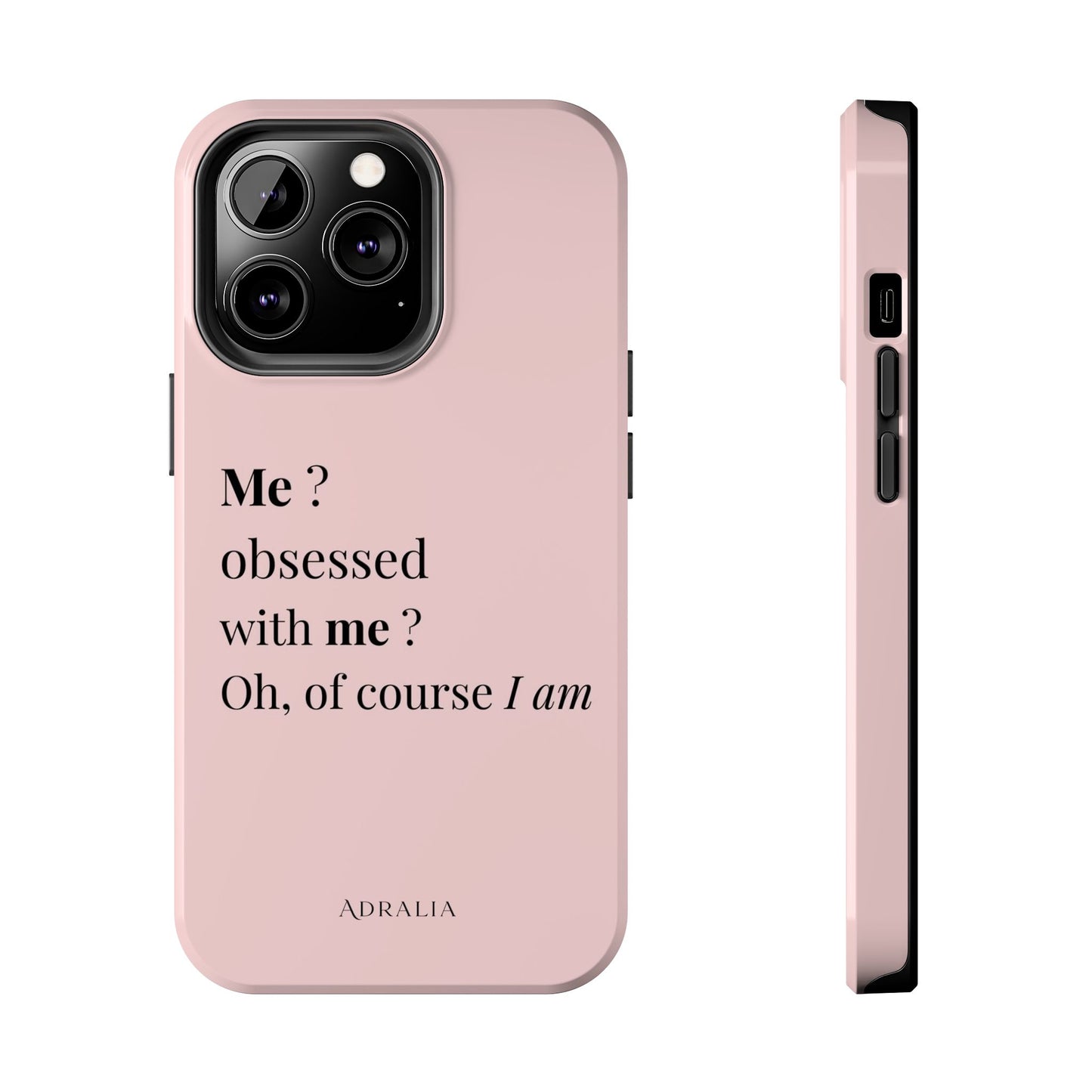 Tough Phone Case — "Me? Obsessed With Me? Oh, of course I am" Pink Protective Case