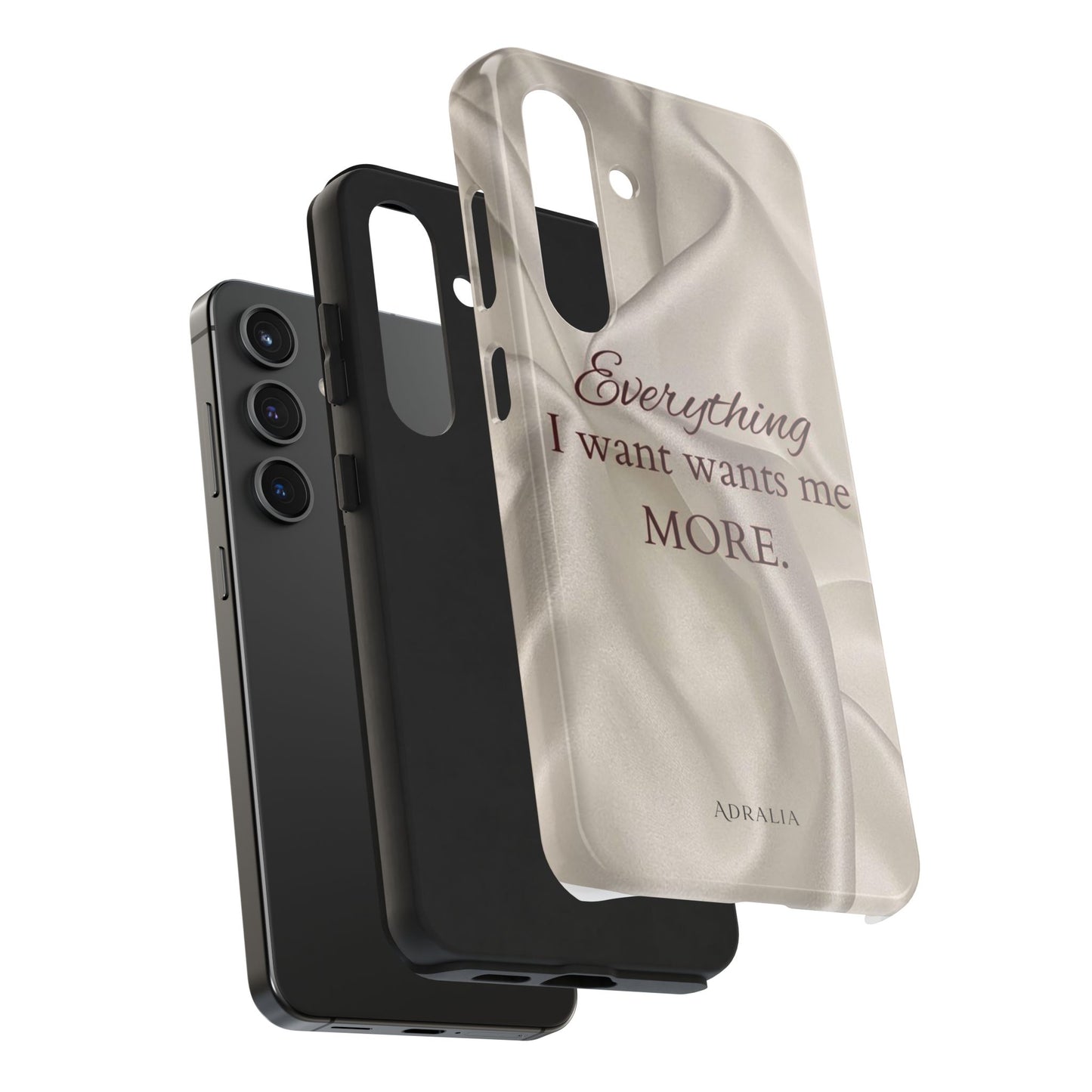 Luxury Satin Quote Phone Case — "Everything I Want Wants Me More" Tough Protective Cover