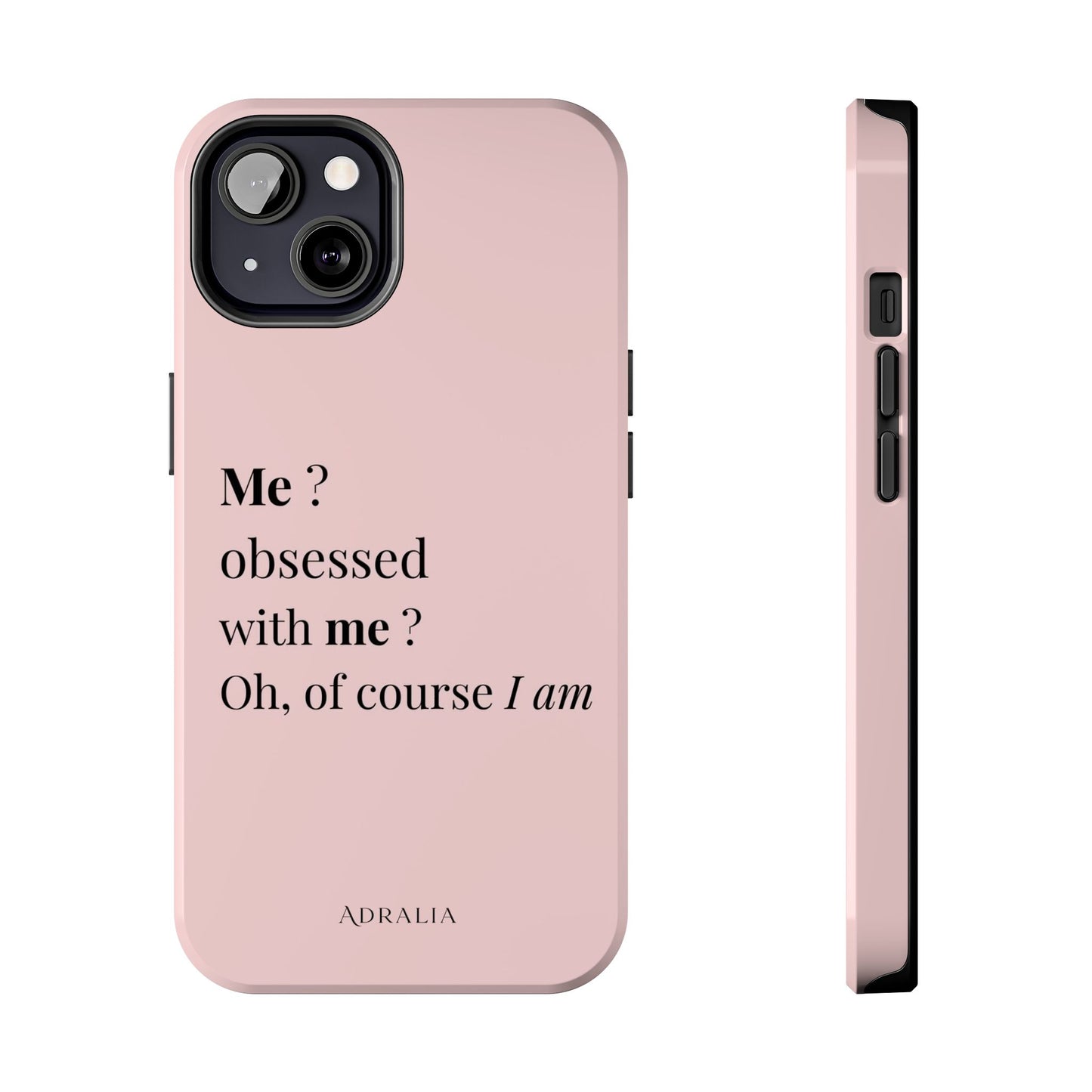 Tough Phone Case — "Me? Obsessed With Me? Oh, of course I am" Pink Protective Case