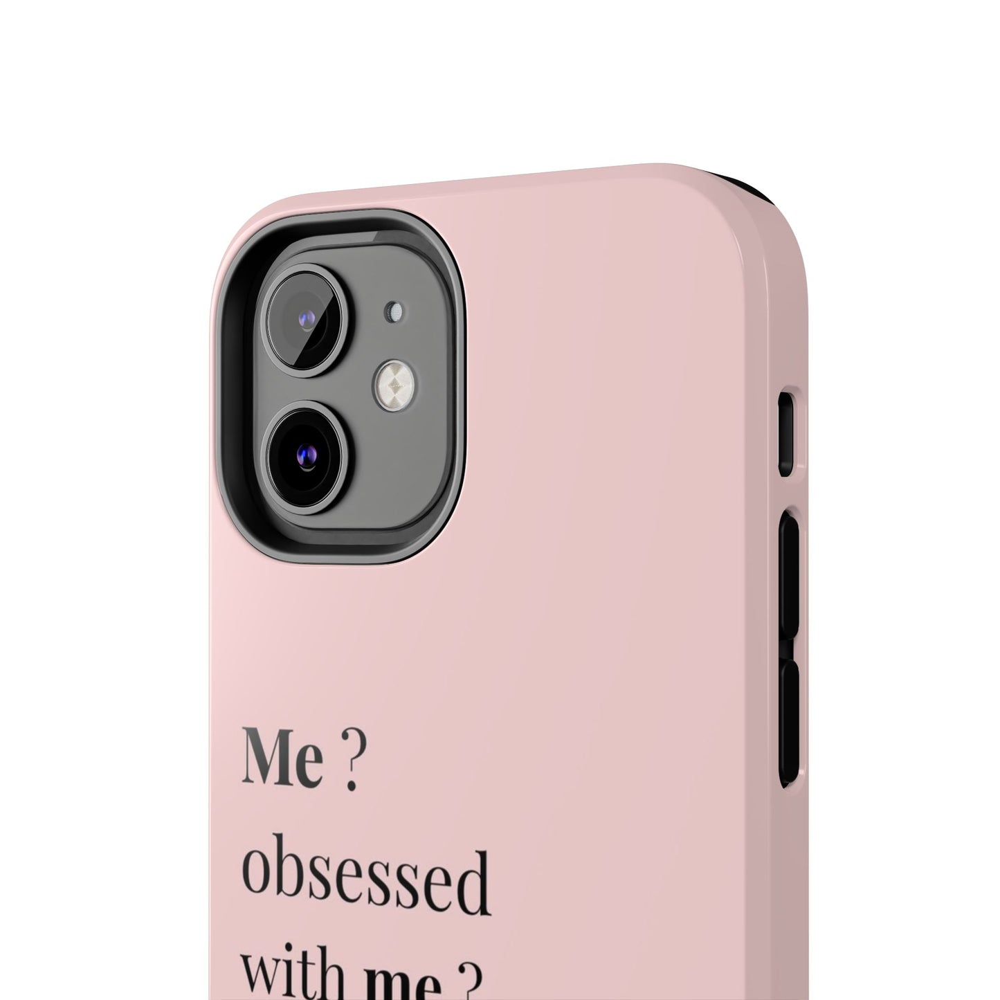 Tough Phone Case — "Me? Obsessed With Me? Oh, of course I am" Pink Protective Case