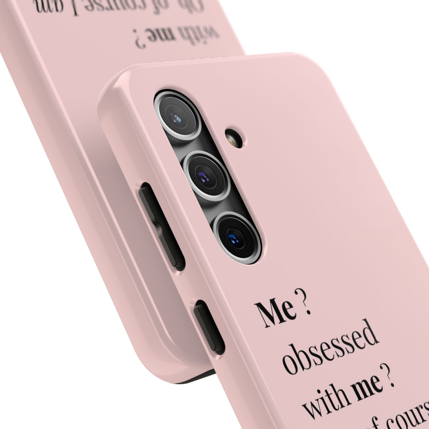 Tough Phone Case — "Me? Obsessed With Me? Oh, of course I am" Pink Protective Case