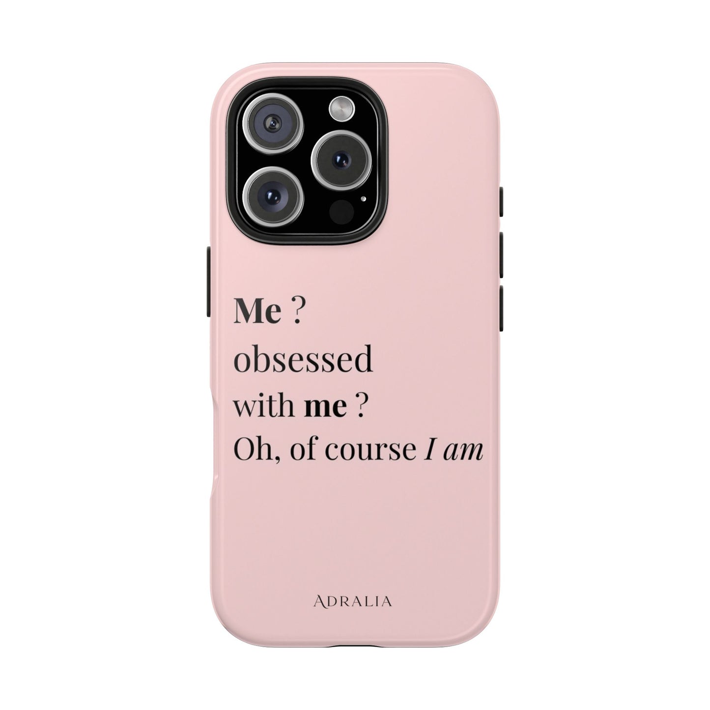 Tough Phone Case — "Me? Obsessed With Me? Oh, of course I am" Pink Protective Case