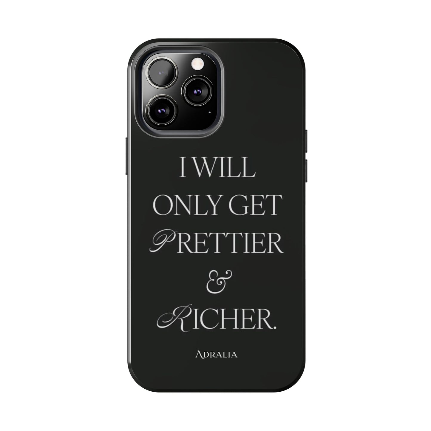 Tough Phone Case — “I Will Only Get Prettier & Richer.” Glossy Protective Phone Cover