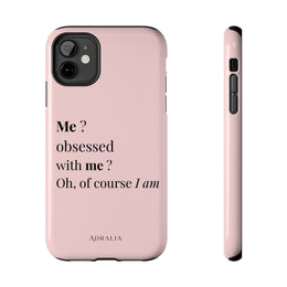 Tough Phone Case — "Me? Obsessed With Me? Oh, of course I am" Pink Protective Case