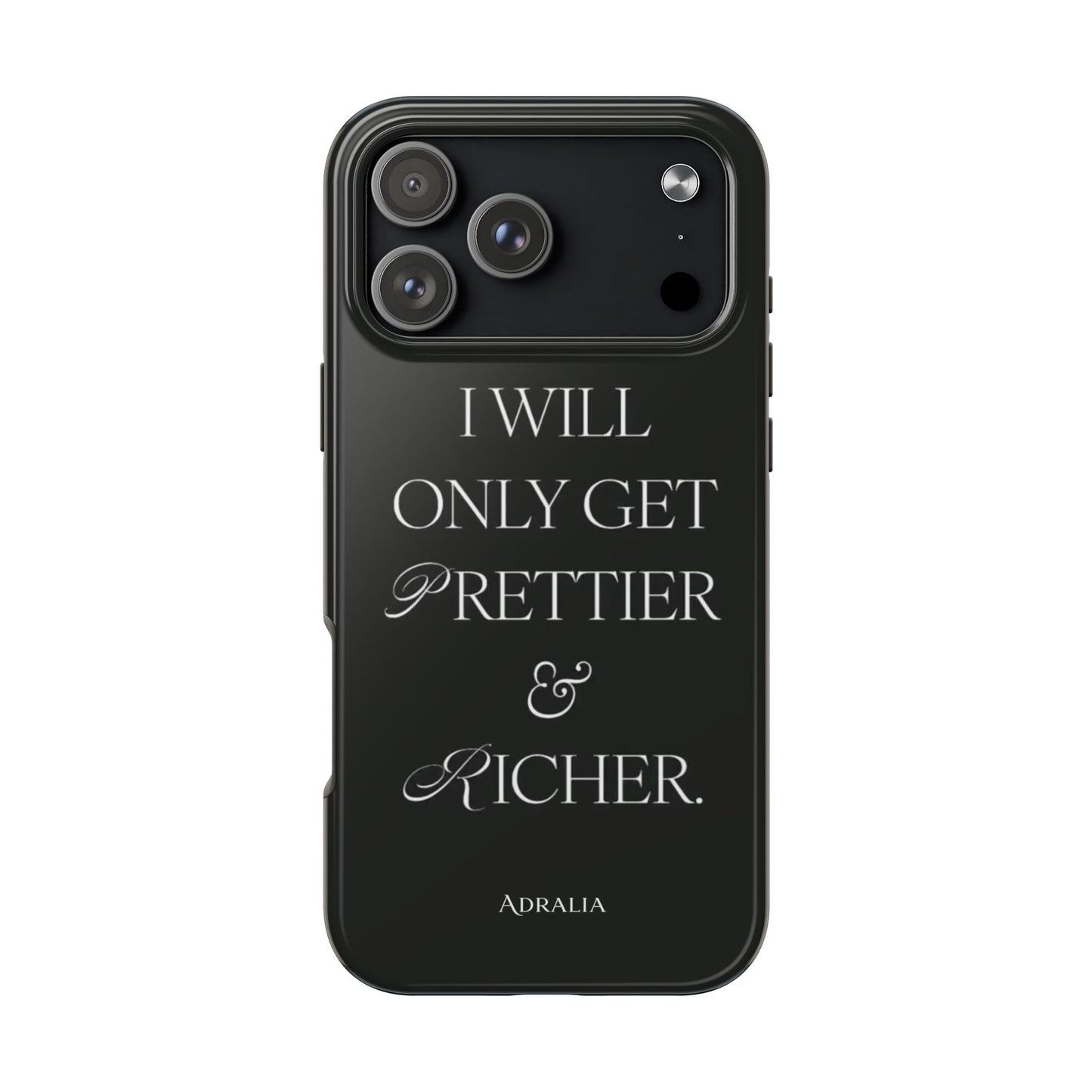 Tough Phone Case — “I Will Only Get Prettier & Richer.” Glossy Protective Phone Cover