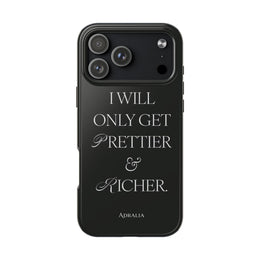 Tough Phone Case — “I Will Only Get Prettier & Richer.” Glossy Protective Phone Cover