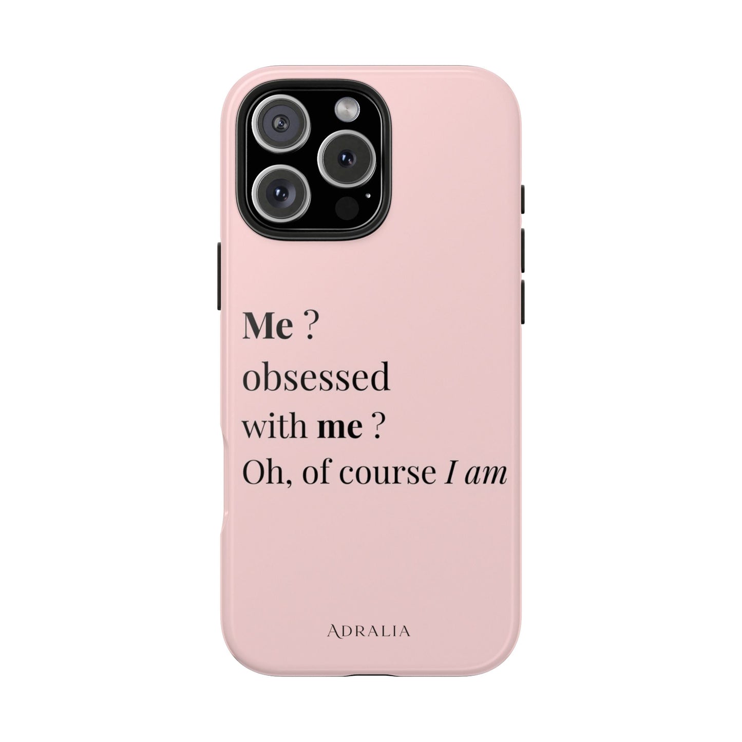 Tough Phone Case — "Me? Obsessed With Me? Oh, of course I am" Pink Protective Case