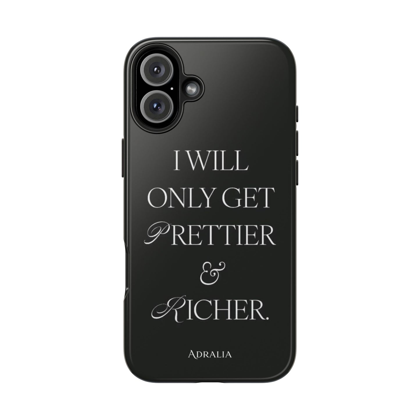 Tough Phone Case — “I Will Only Get Prettier & Richer.” Glossy Protective Phone Cover