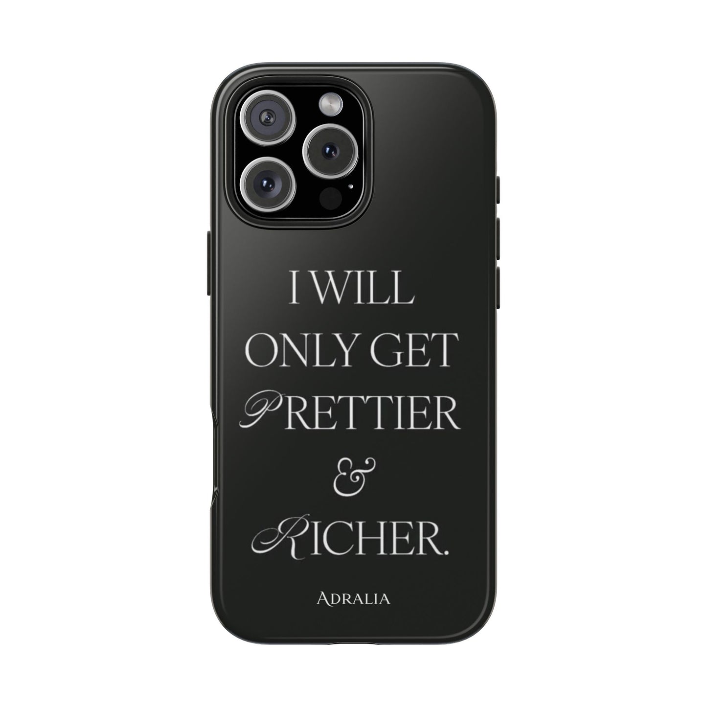 Tough Phone Case — “I Will Only Get Prettier & Richer.” Glossy Protective Phone Cover