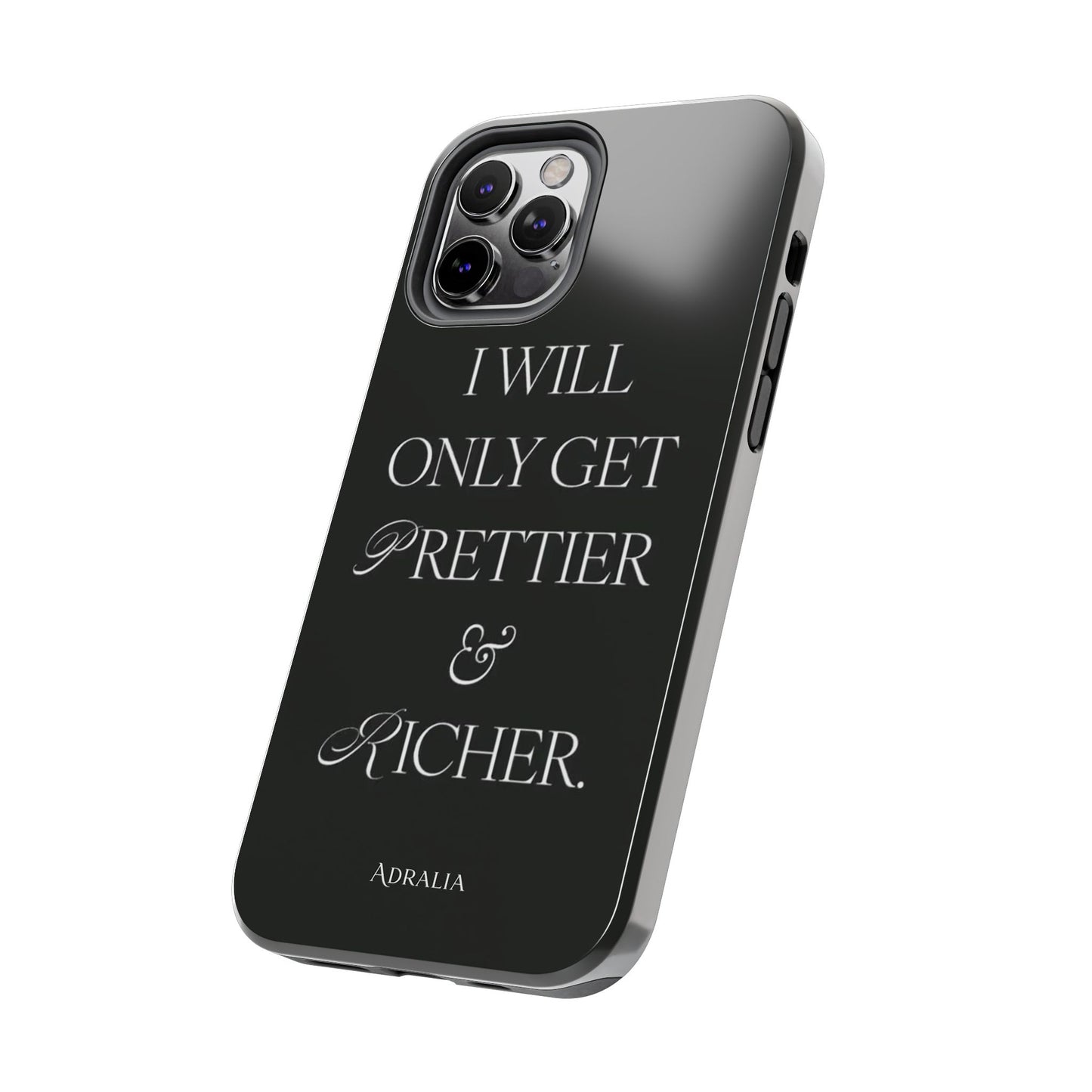 Tough Phone Case — “I Will Only Get Prettier & Richer.” Glossy Protective Phone Cover