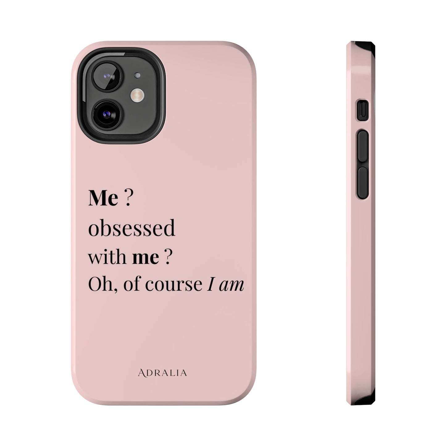 Tough Phone Case — "Me? Obsessed With Me? Oh, of course I am" Pink Protective Case