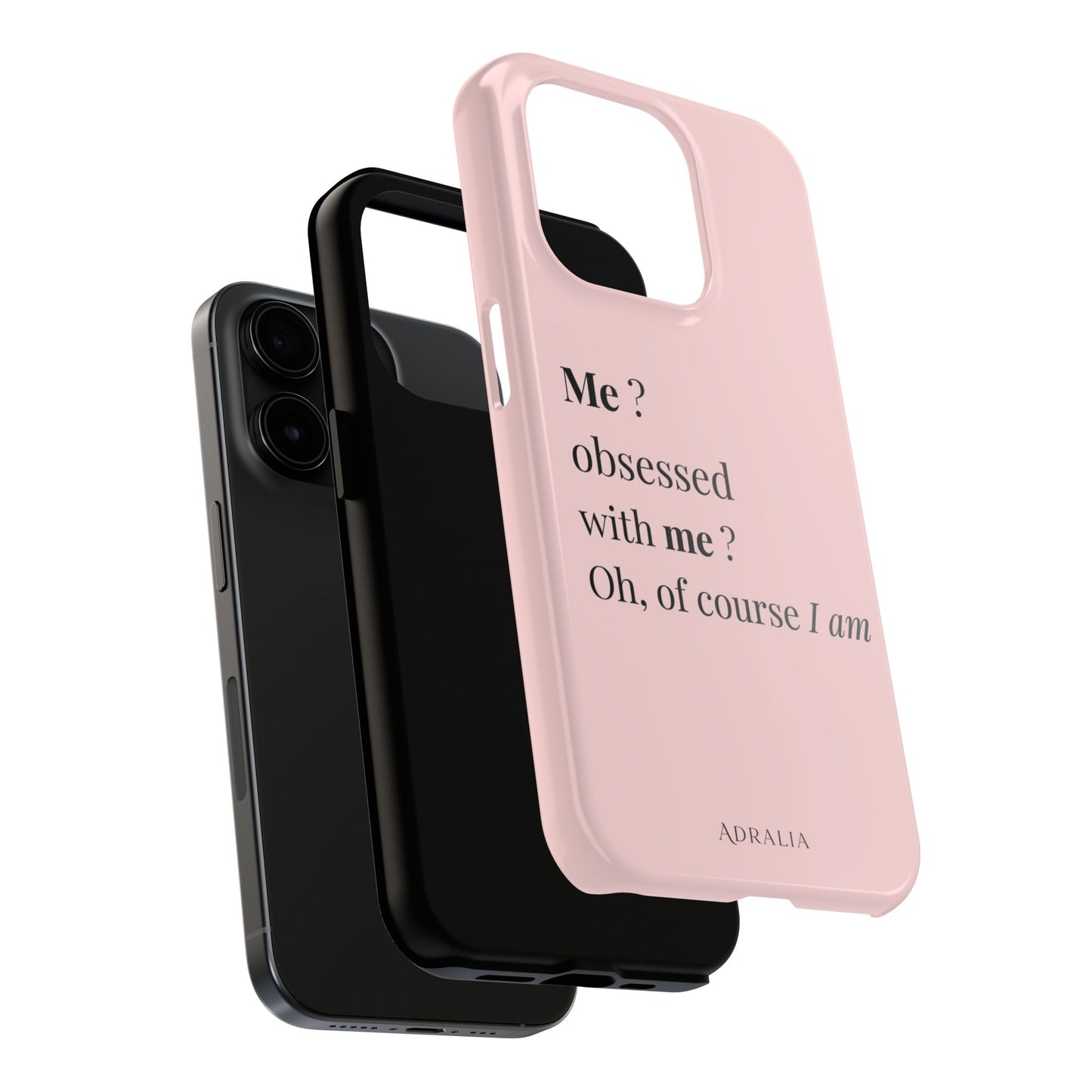 Tough Phone Case — "Me? Obsessed With Me? Oh, of course I am" Pink Protective Case