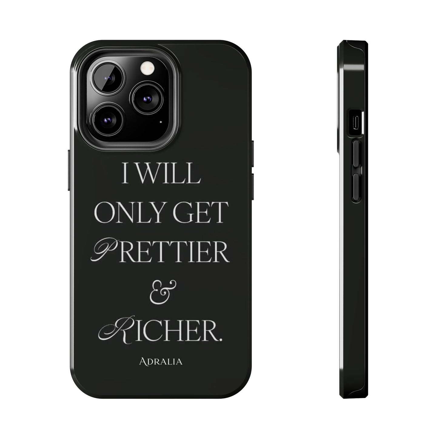 Tough Phone Case — “I Will Only Get Prettier & Richer.” Glossy Protective Phone Cover