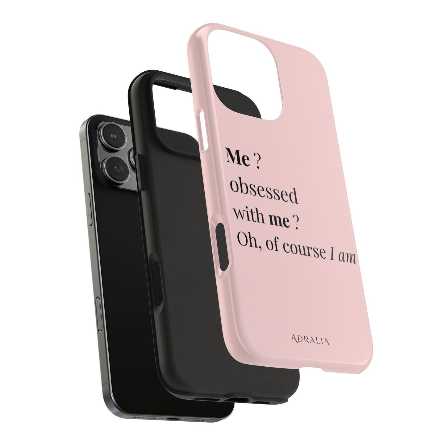 Tough Phone Case — "Me? Obsessed With Me? Oh, of course I am" Pink Protective Case
