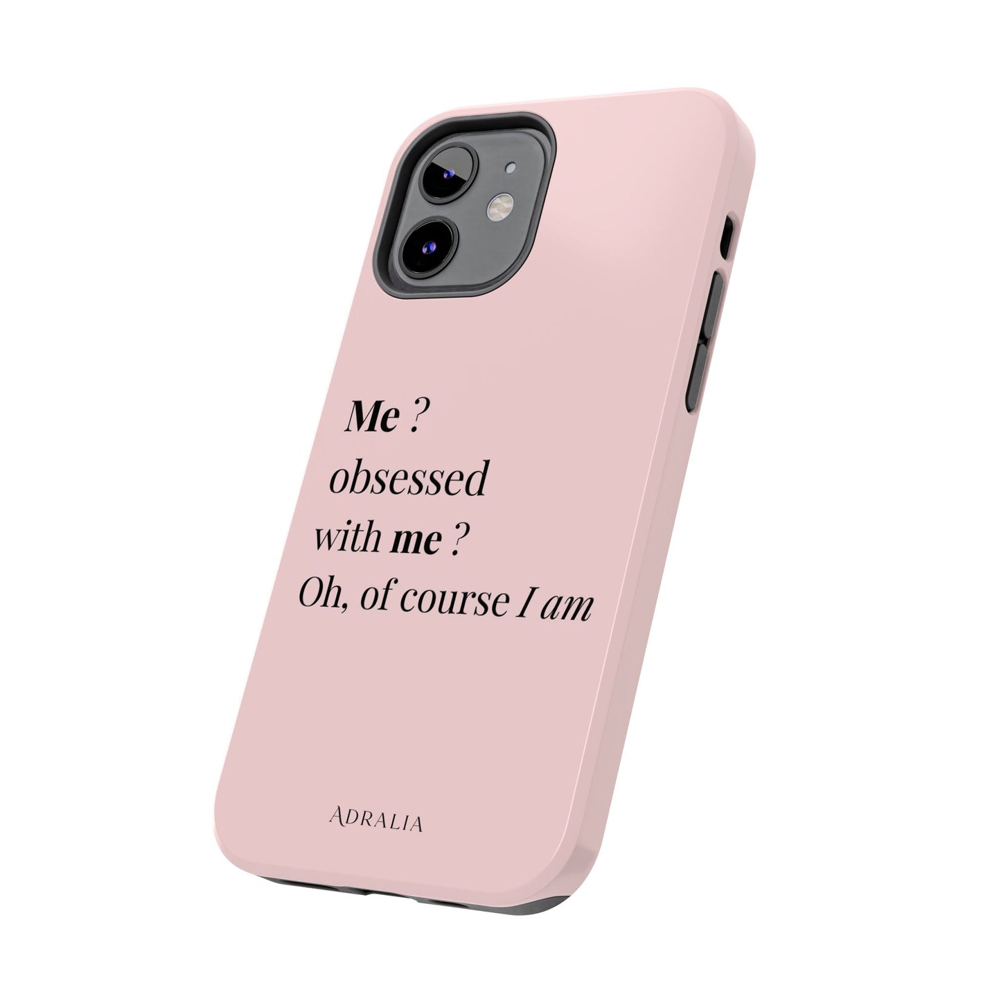 Tough Phone Case — "Me? Obsessed With Me? Oh, of course I am" Pink Protective Case