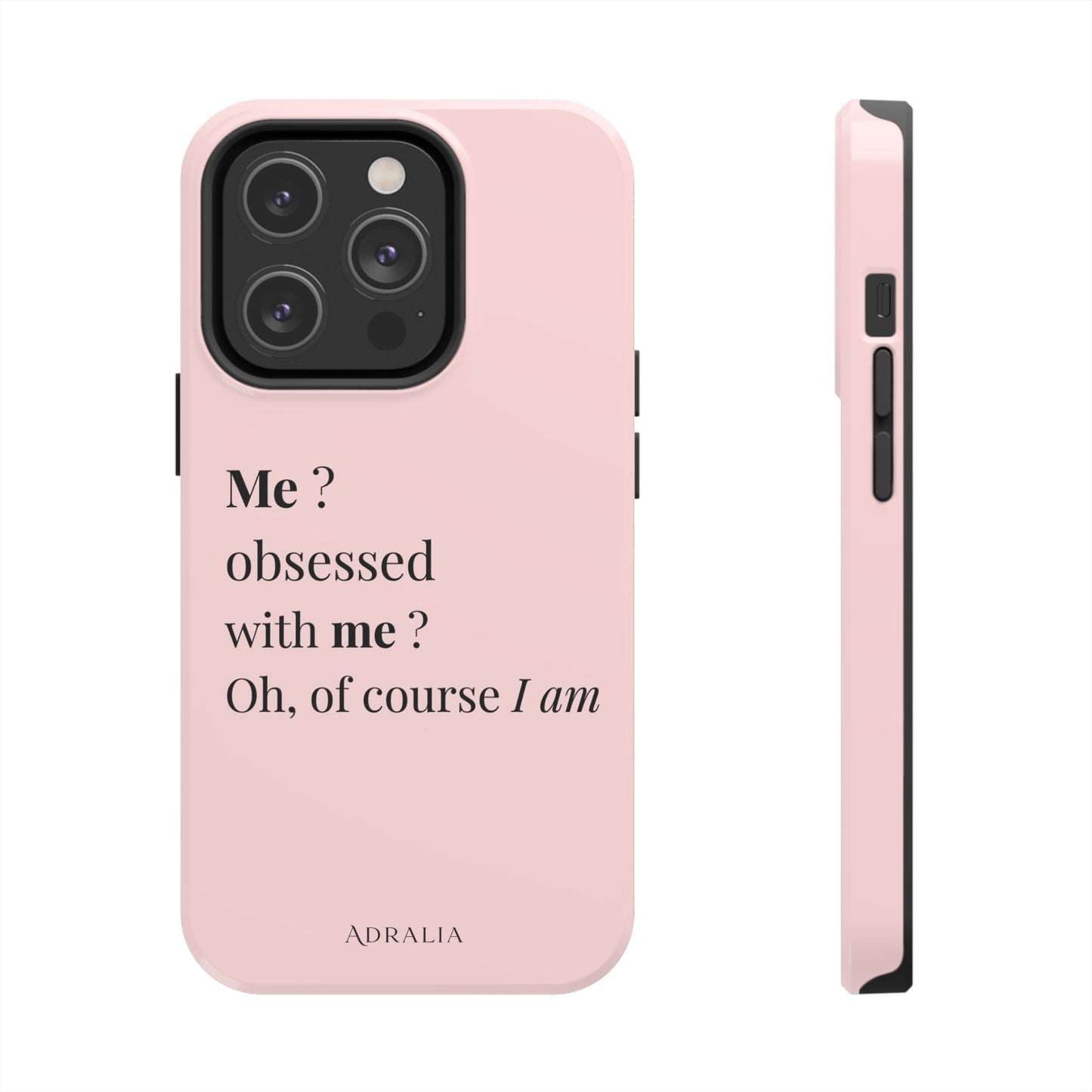 Tough Phone Case — "Me? Obsessed With Me? Oh, of course I am" Pink Protective Case