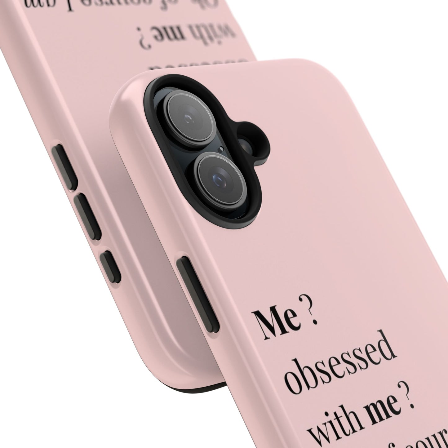 Tough Phone Case — "Me? Obsessed With Me? Oh, of course I am" Pink Protective Case